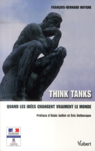 Think tanks. Quand les idées changent vraiment le monde - Huyghe François-Bernard ; Juillet Alain ; Delbecqu