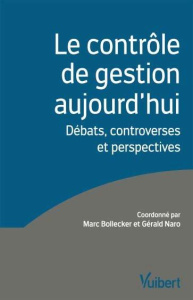 Le contrôle de gestion aujourd'hui. Débats, controverses et perspectives - Bollecker Marc ; Naro Gérald