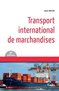 Transport international de marchandises. 5e édition - Belotti Jean