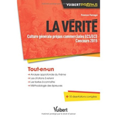La vérité. Culture générale prépas commerciales ECS/ECE Concours 2015 - Farago France
