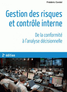 Gestion des risques et contrôle interne. De la conformité à l'analyse décisionnelle, 2e édition - Cordel Frédéric ; Vaurs Louis ; Charrié Luc