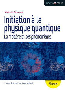 Initiation à la physique quantique. La matière et ses phénomènes - Scarani Valerio ; Lévy-Leblond Jean-Marc