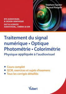 Traitement du signal numérique, optique, photométrie, colorimétrie. Physique appliquée à l'audiovisu - Margollé Arnaud ; Gautier Stéphane