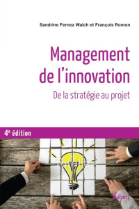 Management de l'innovation. De la stratégie aux projets, 4e édition - Fernez-Walch Sandrine ; Romon François