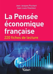 La pensée économique française. 220 fiches de lecture - Chambon Jean-Louis ; Pluchart Jean-Jacques