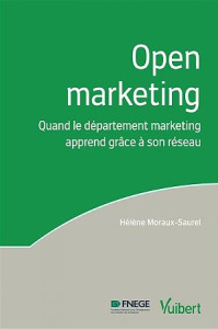 Open marketing. Quand le département marketing apprend grâce à son réseau - Moraux-Saurel Hélène