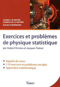 Exercices et problèmes de physique statistique. Rappels de cours, exercices et problèmes corrigés - Krivine Hubert ; Treiner Jacques ; Brézin Edouard