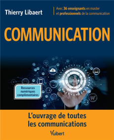 Communication. L’ouvrage de toutes les communications - Libaert Thierry ; Alloing Camille ; Benedetti Arna