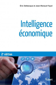 Intelligence économique. 2e édition - Delbecque Eric ; Fayol Jean-Renaud