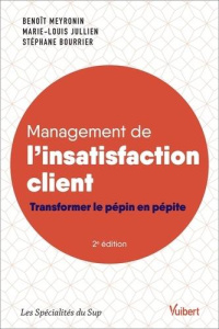 Management de l'insatisfaction client. Transformer le pépin en pépite, 2e édition - Meyronin Benoît ; Jullien Marie-Louis ; Bourrier S