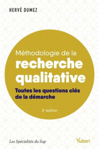 Méthodologie de la recherche qualitative. Toutes les questions clés de la démarche, 3e édition - Dumez Hervé