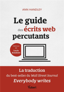 Le guide des écrits web percutants - Handley Ann ; Rondelet Lucie ; Beckers Anne