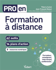 Pro en formation à distance. 62 outils, 14 plans d'action, 9 ressources numériques - Cuirot Thierry ; Detout Jean-François ; Guilhon Al