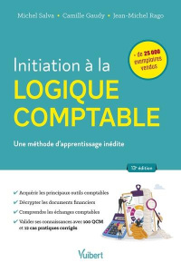 Initiation à la logique comptable. Une méthode d’apprentissage inédite - Salva Michel ; Gaudy Camille ; Rago Jean-Michel