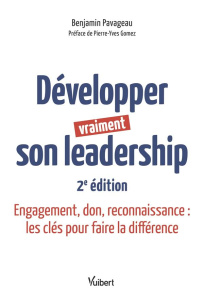 Développer vraiment son leadership. Engagement, don, reconnaissance : les clés pour faire la différe - Pavageau Benjamin ; Gomez Pierre-Yves