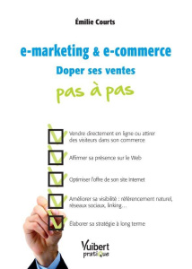 E-marketing et E-commerce. Doper ses ventes - Courts Emilie