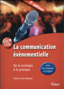 La communication évènementielle. De la stratégie à la pratique (inclus l'éco-conception et le digita - Rapeaud Mathias Lucien ; Bedin Frédéric