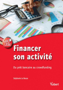 FINANCER SON ACTIVITE - DU PRET BANCAIRE AU CROWDFUNDING - LE BEUZE STEPHANIE