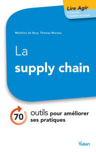 La supply chain. 60 outils pour améliorer ses pratiques - Bary Melchior de ; Moreau Thomas