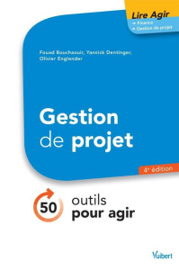 Gestion de projet. 50 outils pour agir, 4e édition - Bouchaouir Fouad ; Dentinger Yannick ; Englender O