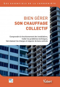 Bien gérer son chauffage collectif. Comprendre le fonctionnement des installations, traiter les prob - ARC