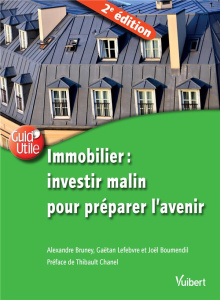 Immobilier. Investir malin pour préparer l'avenir, 2e édition - Bruney Alexandre ; Lefebvre Gaëtan ; Boumendil Jöe