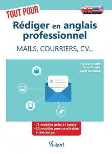 Tout pour rédiger en anglais professionnel. Mails, courriers, CV... - Nault Edwige ; Wright Dion ; Camuzat Pascal