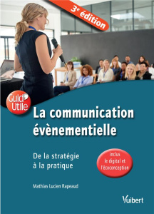 La communication événementielle. De la stratégie à la pratique, 3e édition - Rapeaud Mathias Lucien