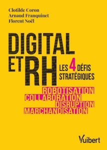 Digital et RH. Les 4 défis stratégiques - Coron Clotilde ; Franquinet Arnaud ; Noël Florent