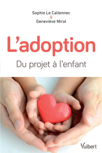 L'adoption. Du projet à l'enfant, 4e édition - Miral Geneviève ; Le Callennec Sophie
