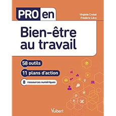 Pro en bien-être au travail. 58 outils, 11 plans d'action, 8 ressources numériques - Croisé Virginie ; Lévy Frédéric