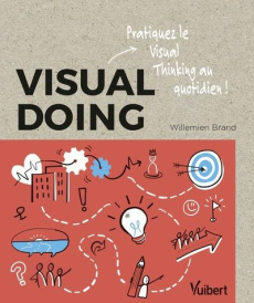 Visual Doing. Pratiquez le visual thinking au quotidien - Brand Willemien ; Deschamps Pascale-Marie