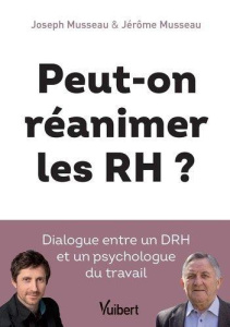 Peut-on réanimer les RH ? Dialogue entre un DRH et un psychologue du travail - Musseau Joseph ; Musseau Jérôme ; Nanty Jérôme