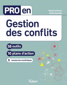 Pro en gestion des conflits. 58 outils, 10 plans d'action, 9 ressources numériques - Neuville Cécile ; Danna Marjorie