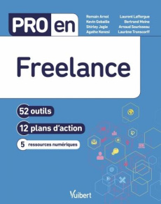 Pro en Freelance. 52 outils, 12 plans d'action, 5 ressources numériques - Arnol Romain ; Gobaille Kevin ; Jagle Shirley ; Ke