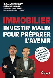 Immobilier. Investir malin pour préparer l'avenir - Bruney Alexandre ; Lefebvre Gaëtan ; Vimont Lauren
