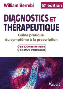 Diagnostics et thérapeutiques. Du symptôme à la prescription, 8e édition - Berrebi William