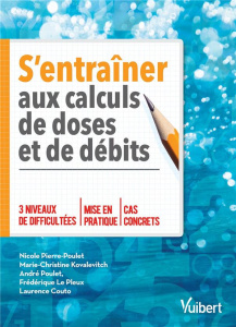 S'entraîner aux calculs de doses et de débits. IFSI UE 4.4 et 2.11 - Pierre-Poulet Nicole ; Kovalevitch Marie-Christine