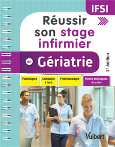 Réussir son stage infirmier en gériatrie. Pathologies, conduites à tenir, pharmacologie, fiches tech - Thiercelin Virginie ; Boussuge Alexandre