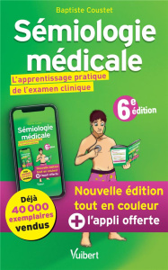 Sémiologie médicale. L'apprentissage pratique de l'examen clinique, 6e édition - Coustet Baptiste