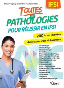Toutes les pathologies pour réussir en IFSI - Dijoux Blandine ; Diot Hélène ; Vallat Anthony