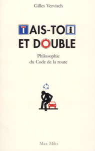 Tais-toi et double. Philosophie du Code de la route - Vervisch Gilles