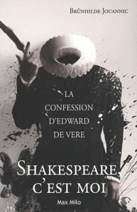 Shakespeare, c'est moi. La confession d'Edward de Vere - Jouannic Brunhilde
