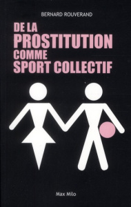 De la prostitution comme sport collectif - Rouverand Bernard