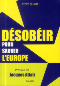 Désobéir pour sauver l'Europe - Ohana Steve ; Attali Jacques