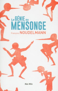 Le génie du mensonge - Noudelmann François