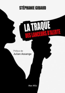 La traque des lanceurs d'alerte - Gibaud Stéphanie ; Assange Julian
