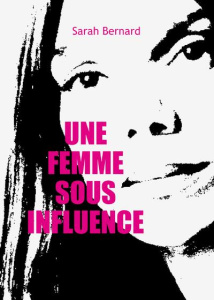 Une femme sous influence - Bernard Sarah