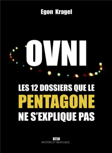 OVNI : 12 dossiers que le Pentagone ne s'explique pas - Kragel Egon