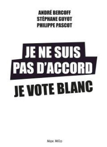 Abstention piège à cons. Derniers virages avant la démocrature - Bercoff André ; Guyot Stéphane ; Pascot Philippe